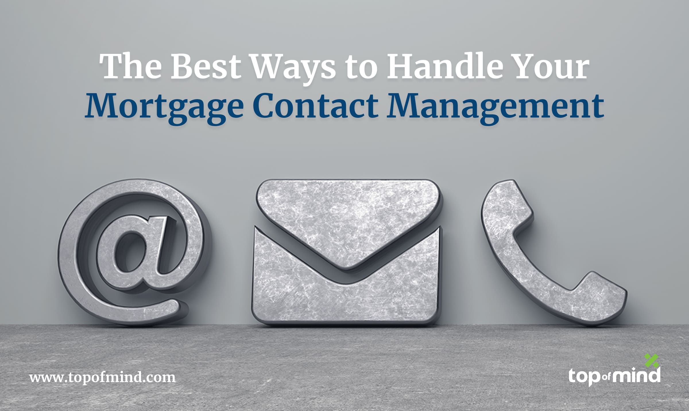 the-best-ways-to-handle-your-mortgage-contact-management-by-Top-ofMind-Networks