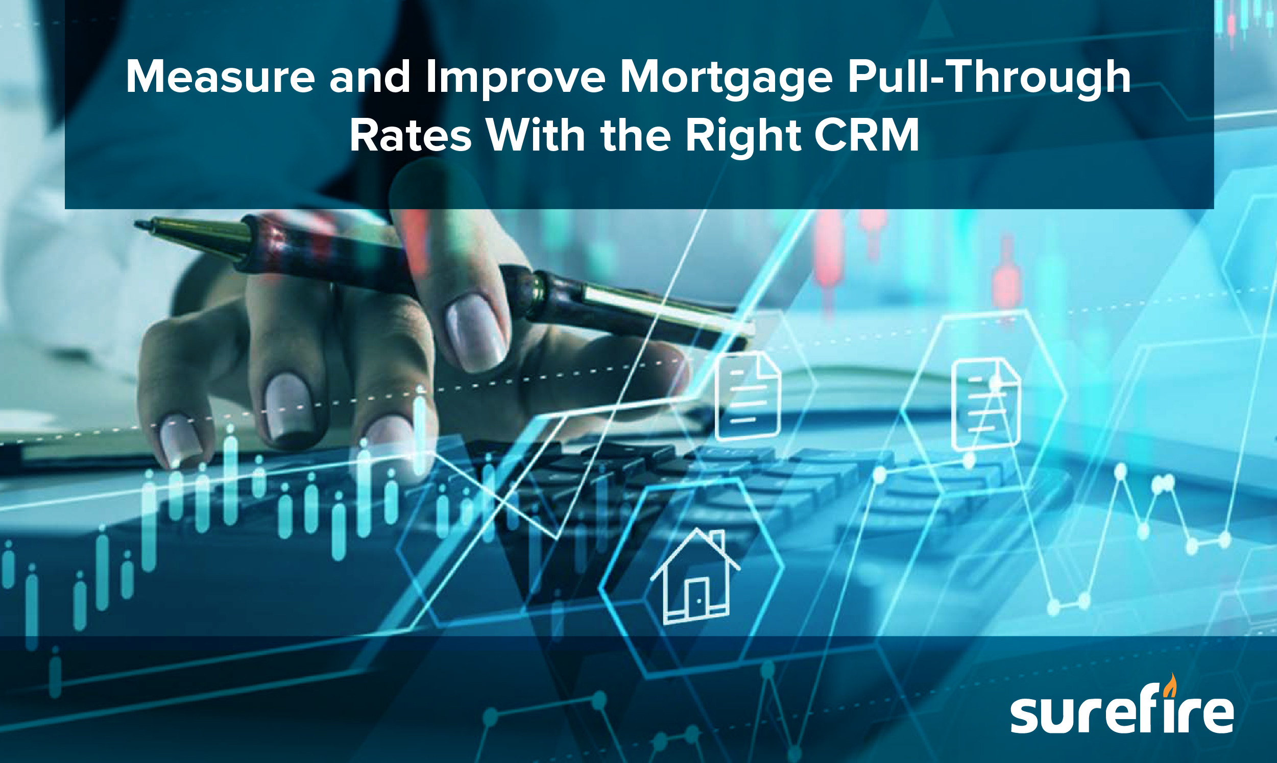 Mortgage Pull Through Rate optimized with Surefire CRM