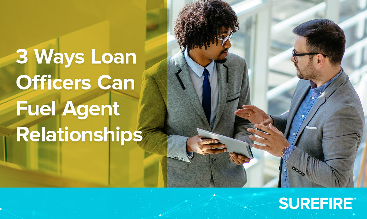 3 Ways Loan Officers Can Fuel Agent Relationships